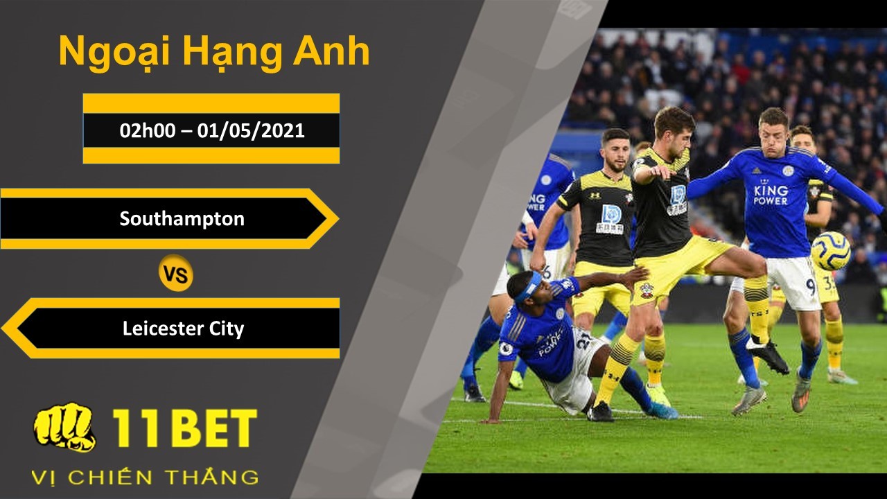 11BET Soi kèo Southampton vs Leicester City, 02h00, 01/05/2021