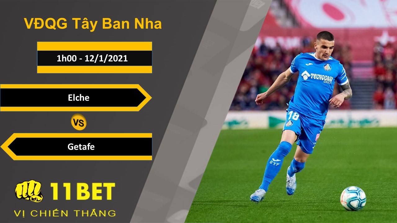 11BET Soi kèo Elche vs Getafe, 1h00, 12/1/2021