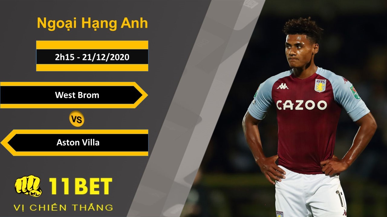 11BET Soi kèo West Brom vs Aston Villa, 2h15, 21/12/2020