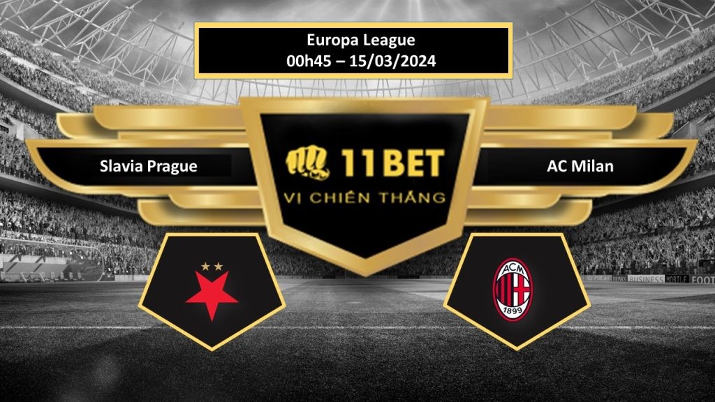 11BET Tip bóng đá Slavia Prague vs AC Milan, hôm nay 15/03/2024