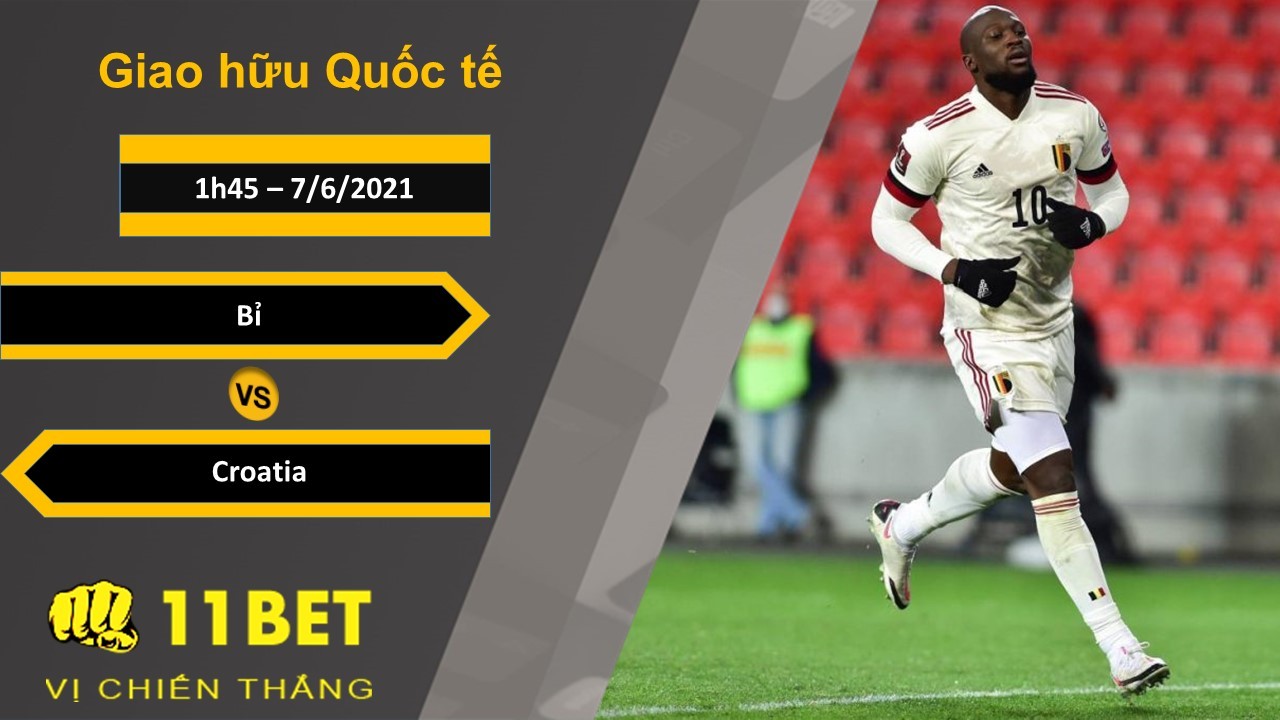 11BET Soi kèo Bỉ vs Croatia, 1h45, 7/6/2021