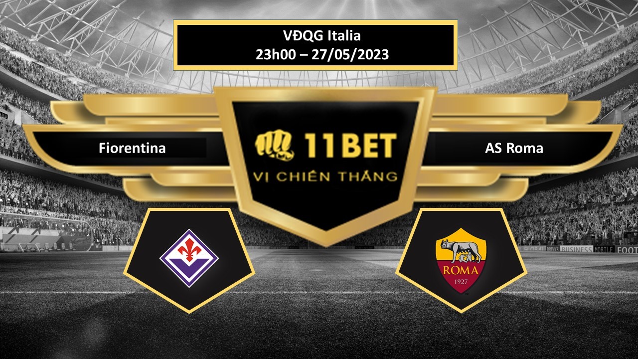 11BET Tip bóng đá   Fiorentina vs AS Roma, hôm nay 27/05/2023
