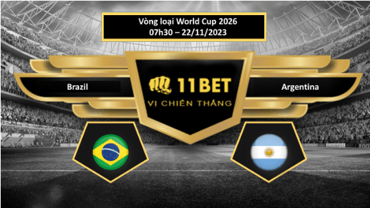 11BET Tip bóng đá Brazil vs Argentina, hôm nay 22/11/2023