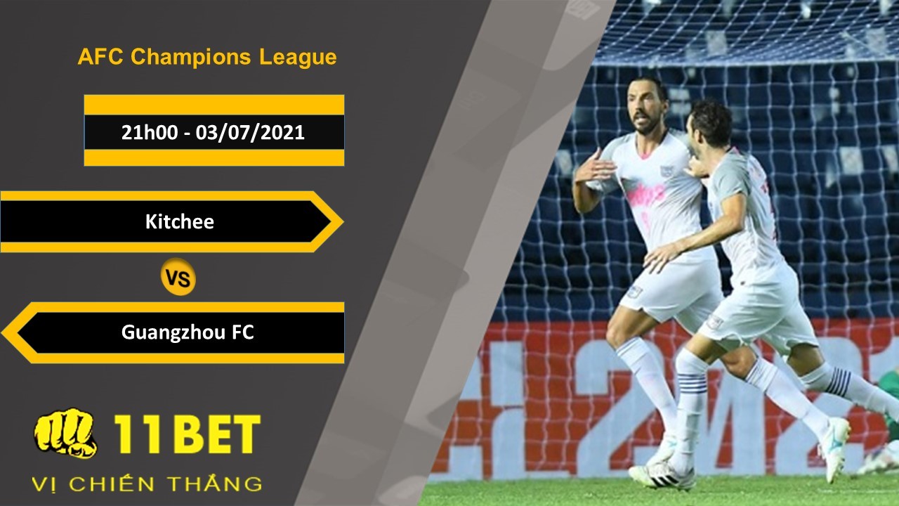 11BET Soi kèo Kitchee vs Guangzhou FC, 21h00, 3/7/2021