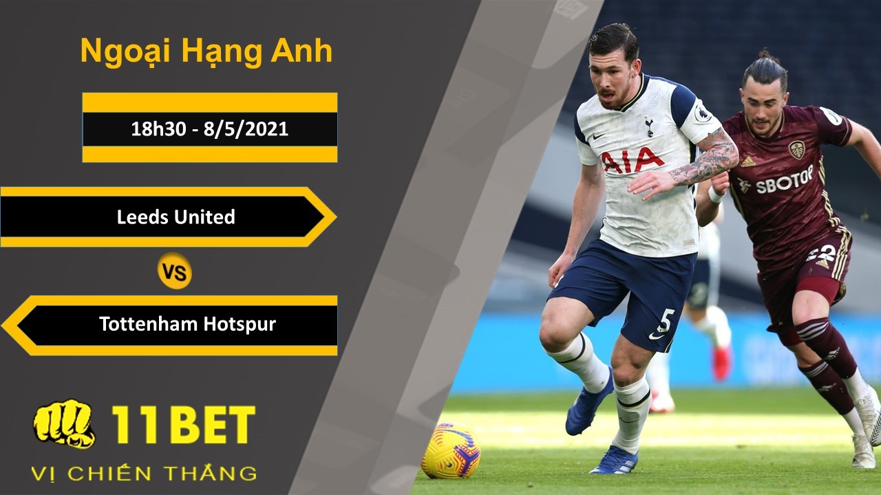 11BET Soi kèo Leeds United vs Tottenham Hotspur, 18h30, 8/5/2021
