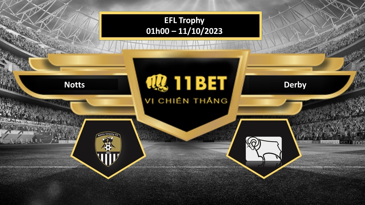 11BET Tip bóng đá  Notts vs Derby, hôm nay 11/10/2023