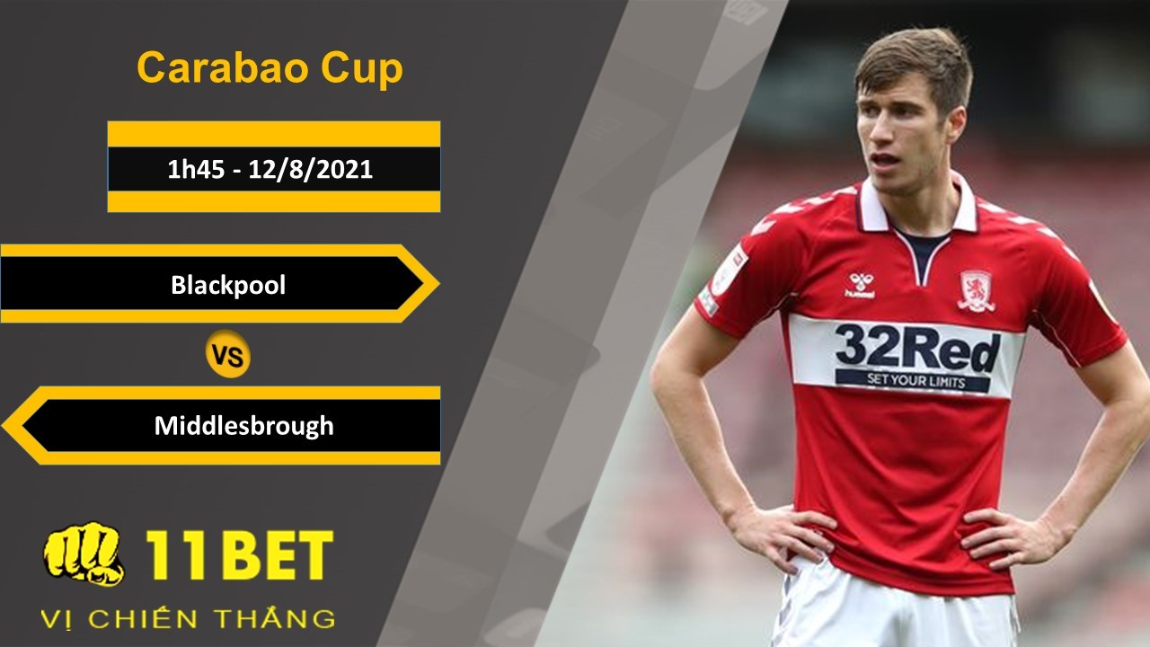 11BET Soi kèo Blackpool vs Middlesbrough, 1h45, 12/8/2021