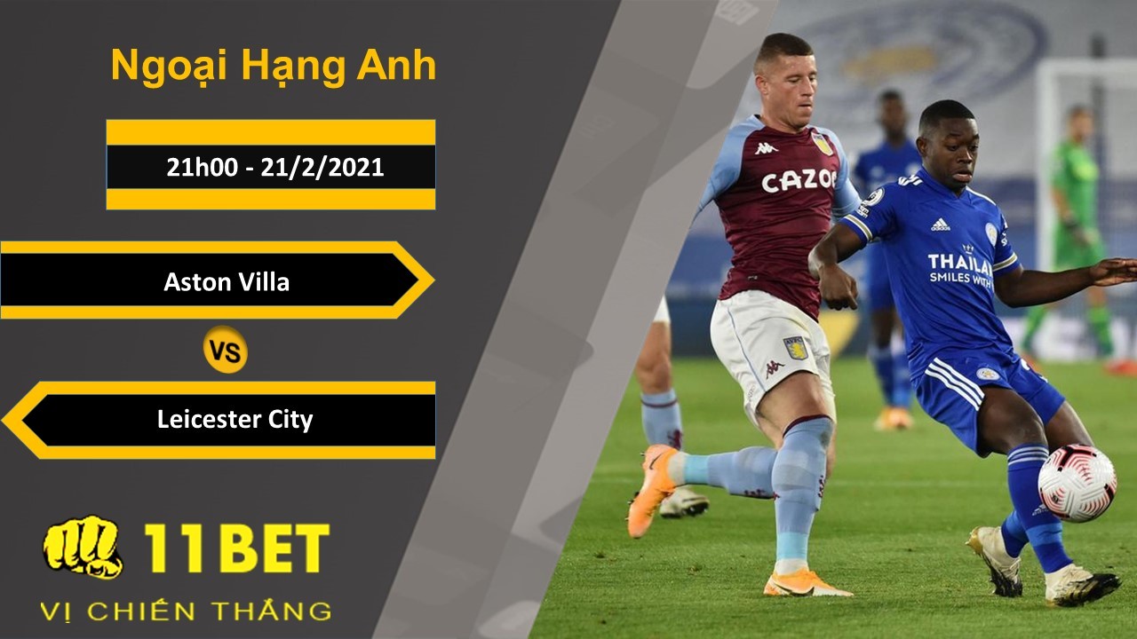 11BET Soi kèo Aston Villa vs Leicester City, 21h00, 21/2/2021