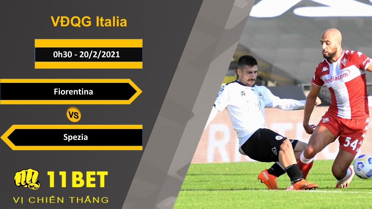11BET Soi kèo Fiorentina vs Spezia, 0h30, 20/2/2021