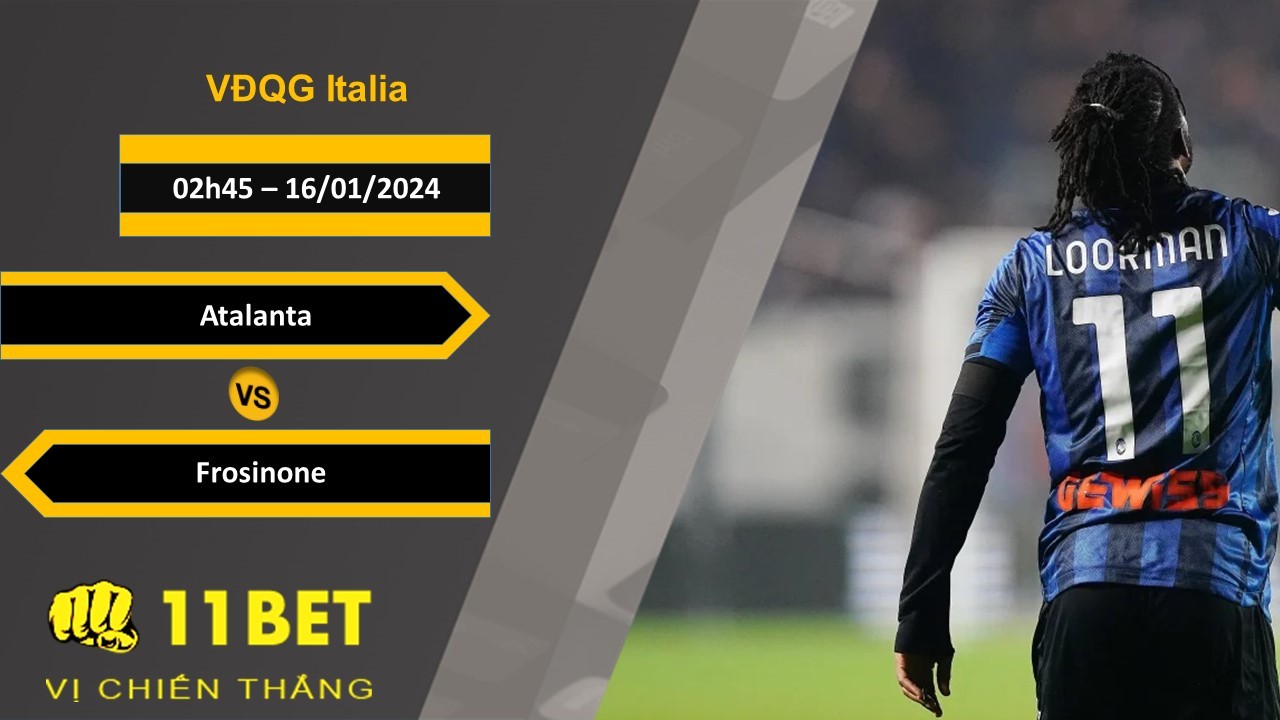 11BET Soi kèo Atalanta vs Frosinone, 02h45, 16/01/2024