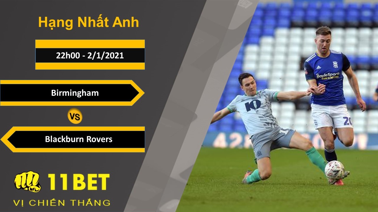 11BET Soi kèo Birmingham vs Blackburn Rovers, 22h00, 2/1/2021