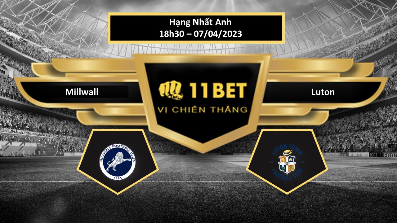 11BET Tip bóng đá  Millwall vs Luton , hôm nay 07/04/2023