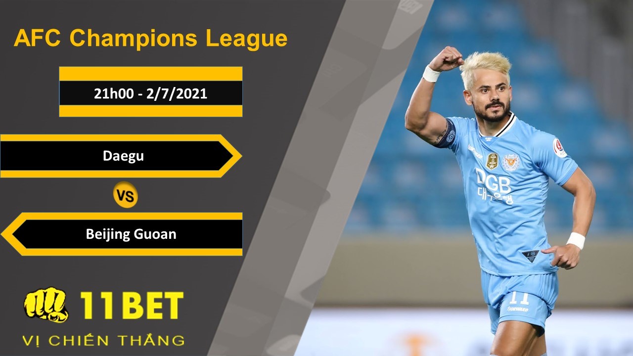 11BET Soi kèo Daegu vs Beijing Guoan, 21h00, 2/7/2021