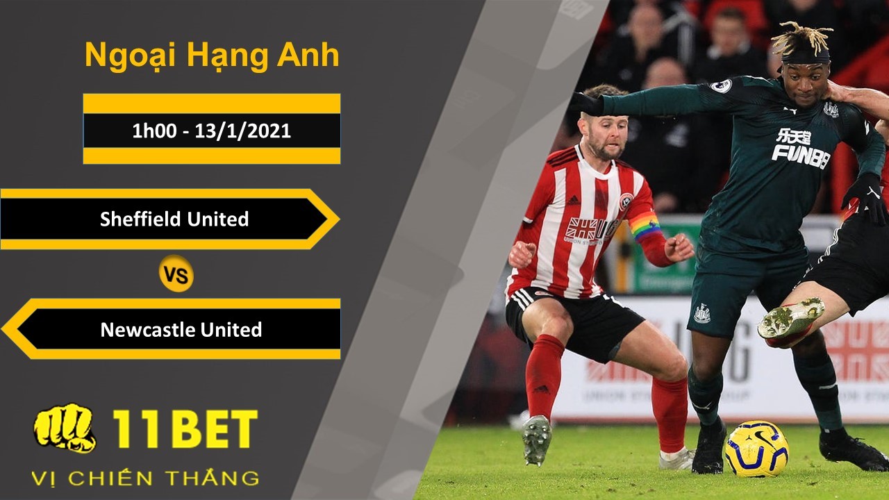 11BET Soi kèo Sheffield United vs Newcastle United, 1h00, 13/1/2021