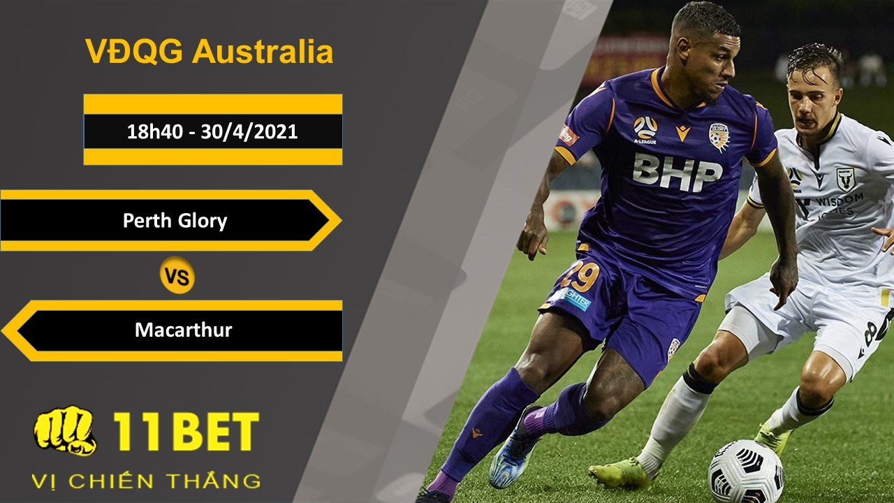 11BET Soi kèo Perth Glory vs Macarthur, 18h40, 30/4/2021