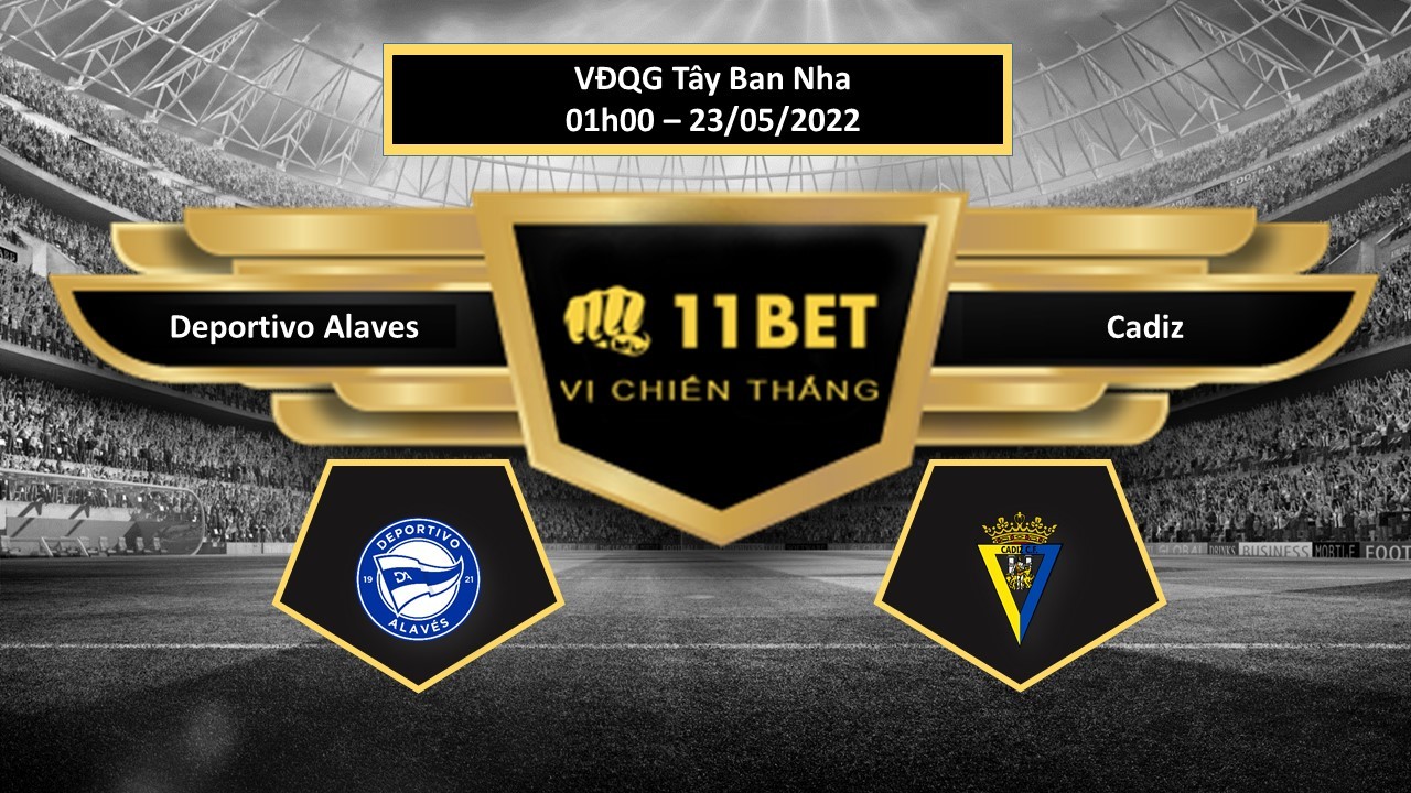 11BET Tip bóng đá   Deportivo Alaves vs Cadiz  , hôm nay 23/05/2022