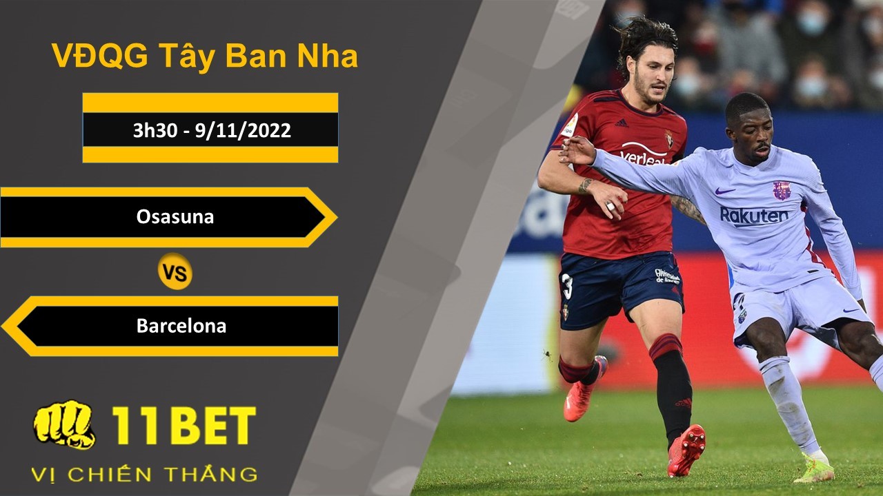11BET Soi kèo Osasuna vs Barcelona, 3h30, 9/11/2022