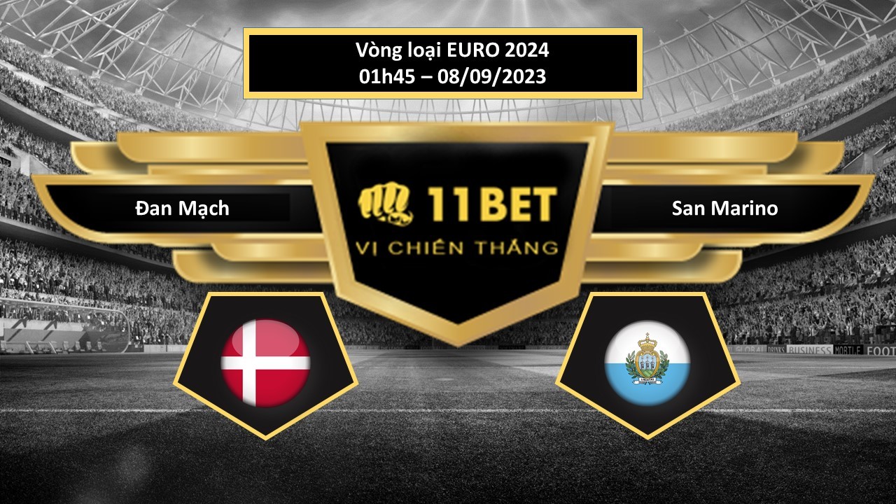 11BET Tip bóng đá Đan Mạch vs San Marino, hôm nay 08/09/2023