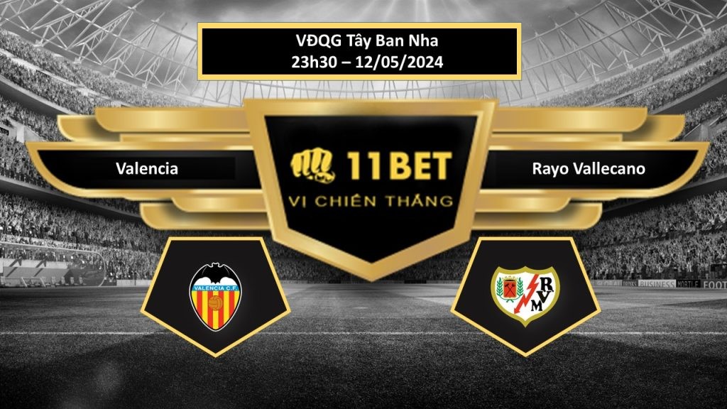 11BET Tip bóng đá  Valencia vs Rayo Vallecano, hôm nay 12/05/2024