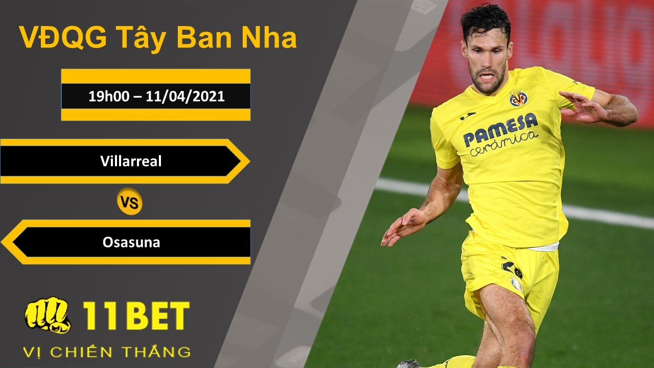 11BET Soi kèo Villarreal vs Osasuna, 19h00, 11/04/2021