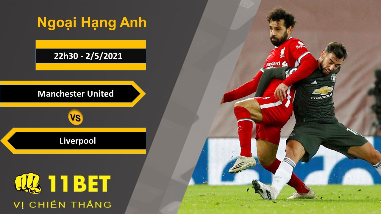 11BET Soi kèo Manchester United vs Liverpool, 22h30, 2/5/2021