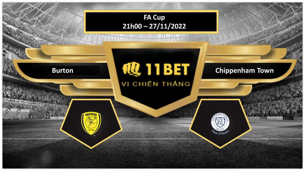 11BET Tip bóng đá Burton vs Chippenham Town, hôm nay 27/11/2022