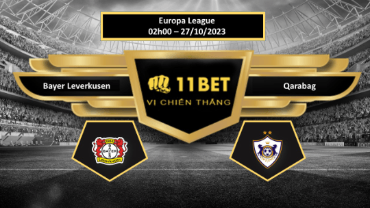 11BET Tip bóng đá  Bayer Leverkusen vs Qarabag, hôm nay 27/10/2023