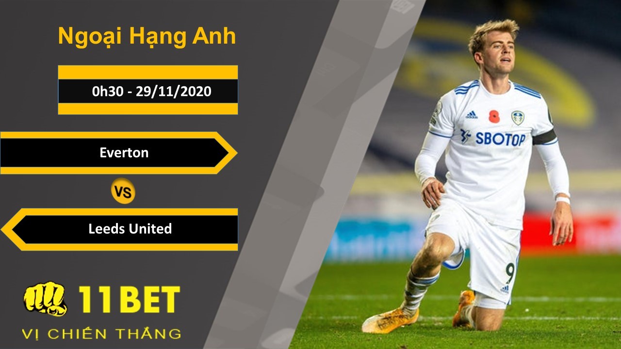 11BET Soi kèo Everton vs Leeds United, 0h30, 29/11/2020