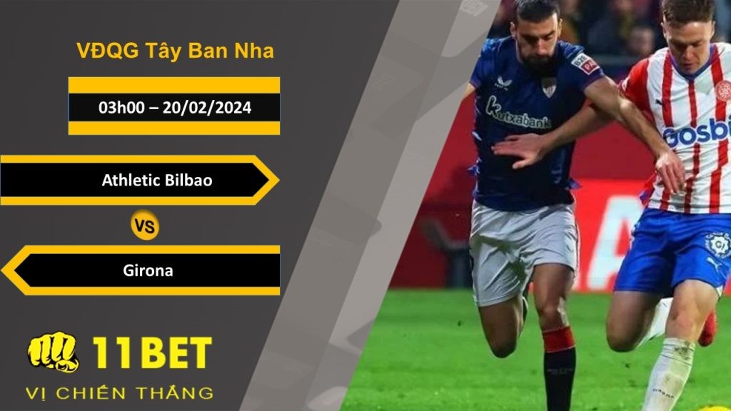 11BET Soi kèo  Athletic Bilbao vs Girona, 03h00, 20/02/2024