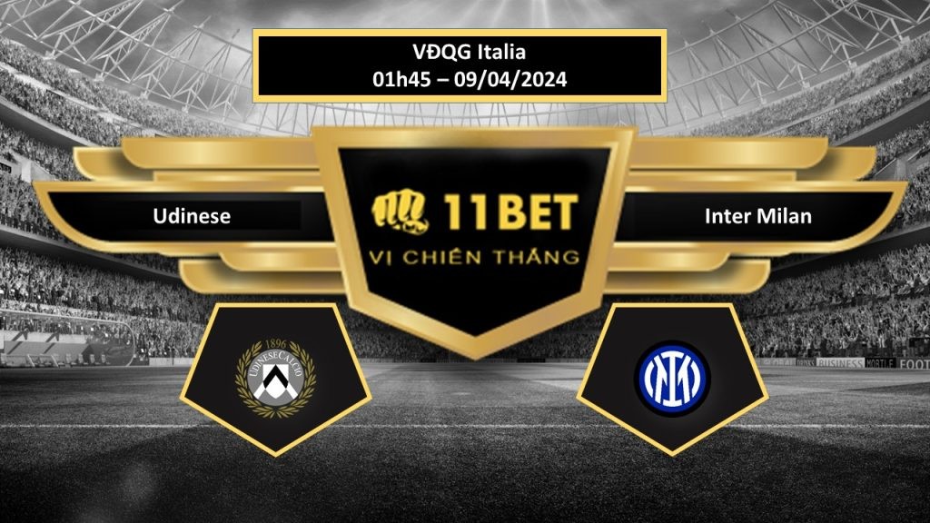 11BET Tip bóng đá Udinese vs Inter Milan, hôm nay 09/04/2024