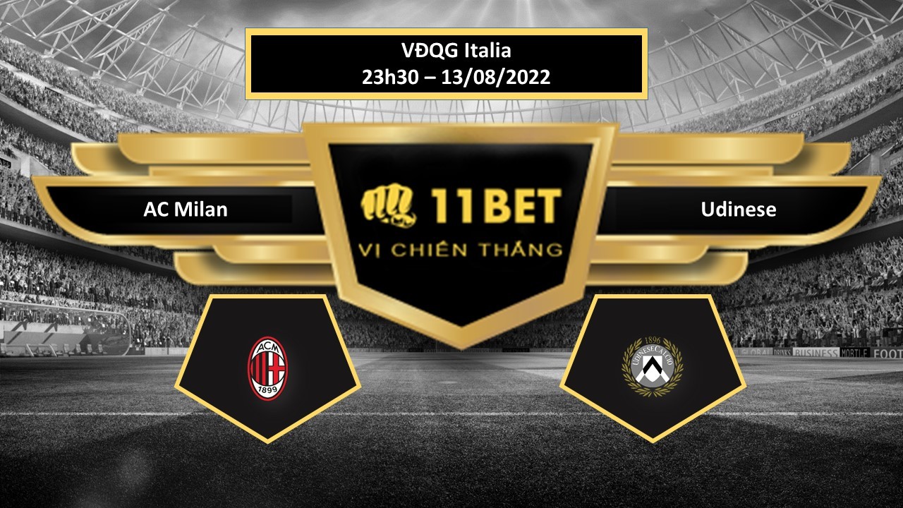 11BET Tip bóng đá AC Milan vs Udinese , hôm nay 13/08/2022