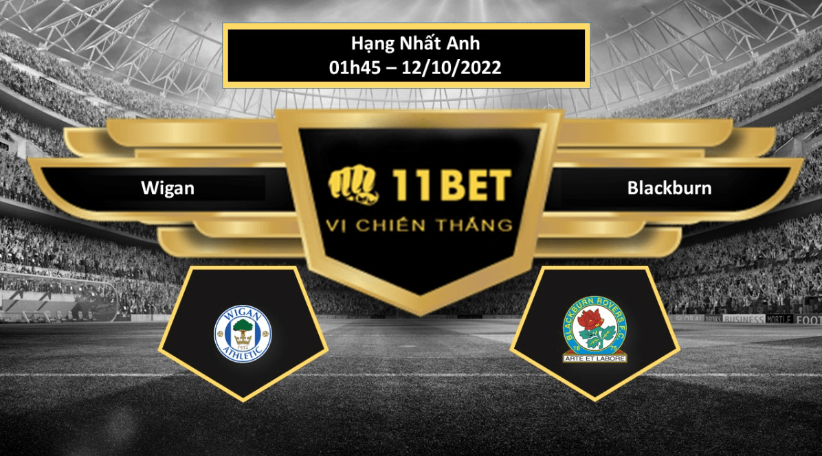 11BET Tip bóng đá  Wigan vs Blackburn , hôm nay 12/10/2022