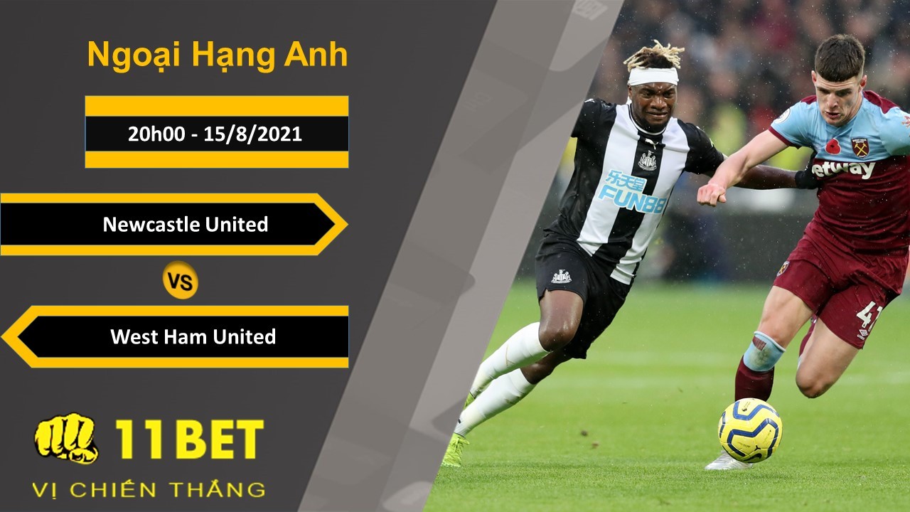 11BET Soi kèo Newcastle United vs West Ham United, 20h00, 15/8/2021