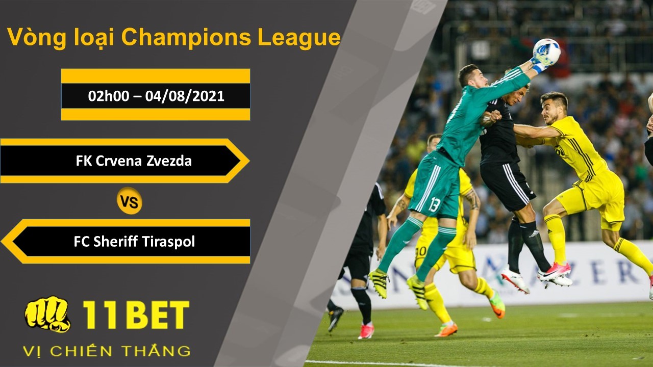 11BET Soi kèo FK Crvena Zvezda vs FC Sheriff Tiraspol, 02h00, 04/08/2021
