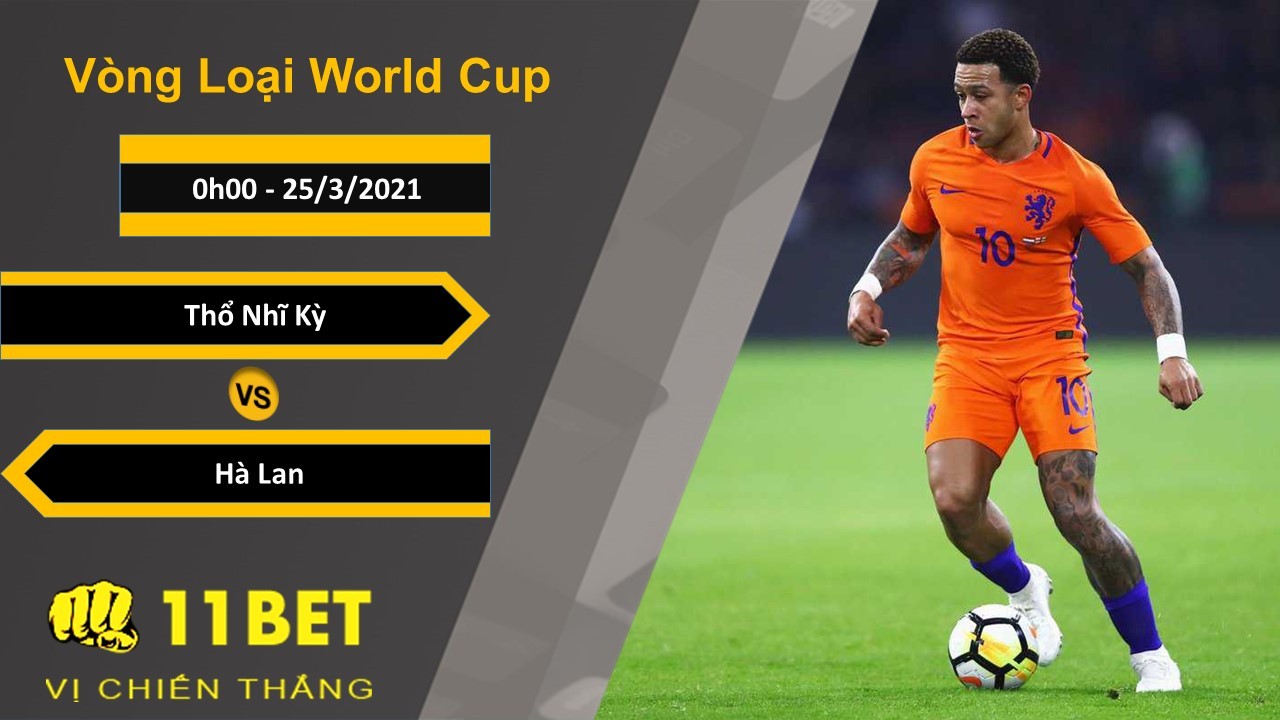 11BET Soi kèo Thổ Nhĩ Kỳ vs Hà Lan, 0h00, 25/3/2021
