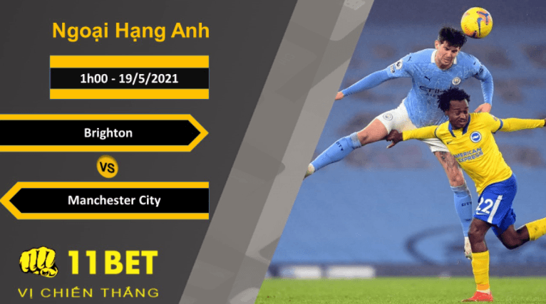 11BET Soi kèo Brighton vs Manchester City, 1h00, 19/5/2021