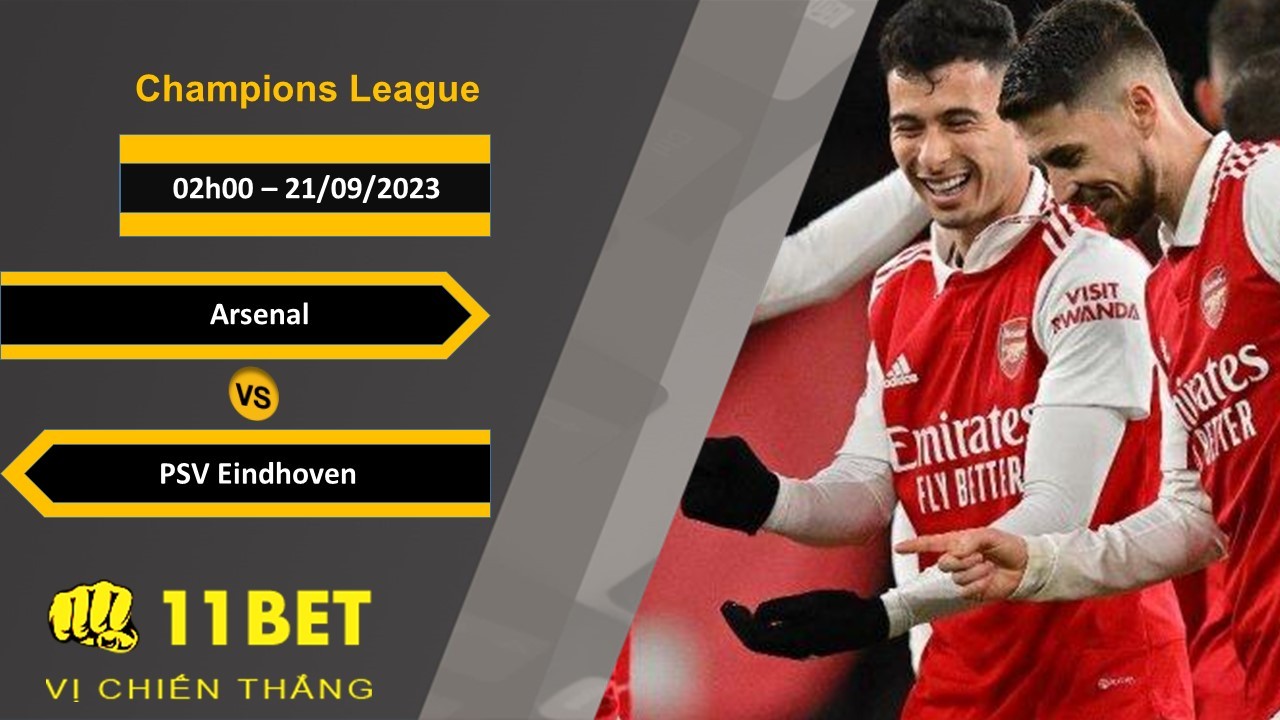 11BET Soi kèo Arsenal vs PSV Eindhoven, 02h00, 21/09/2023