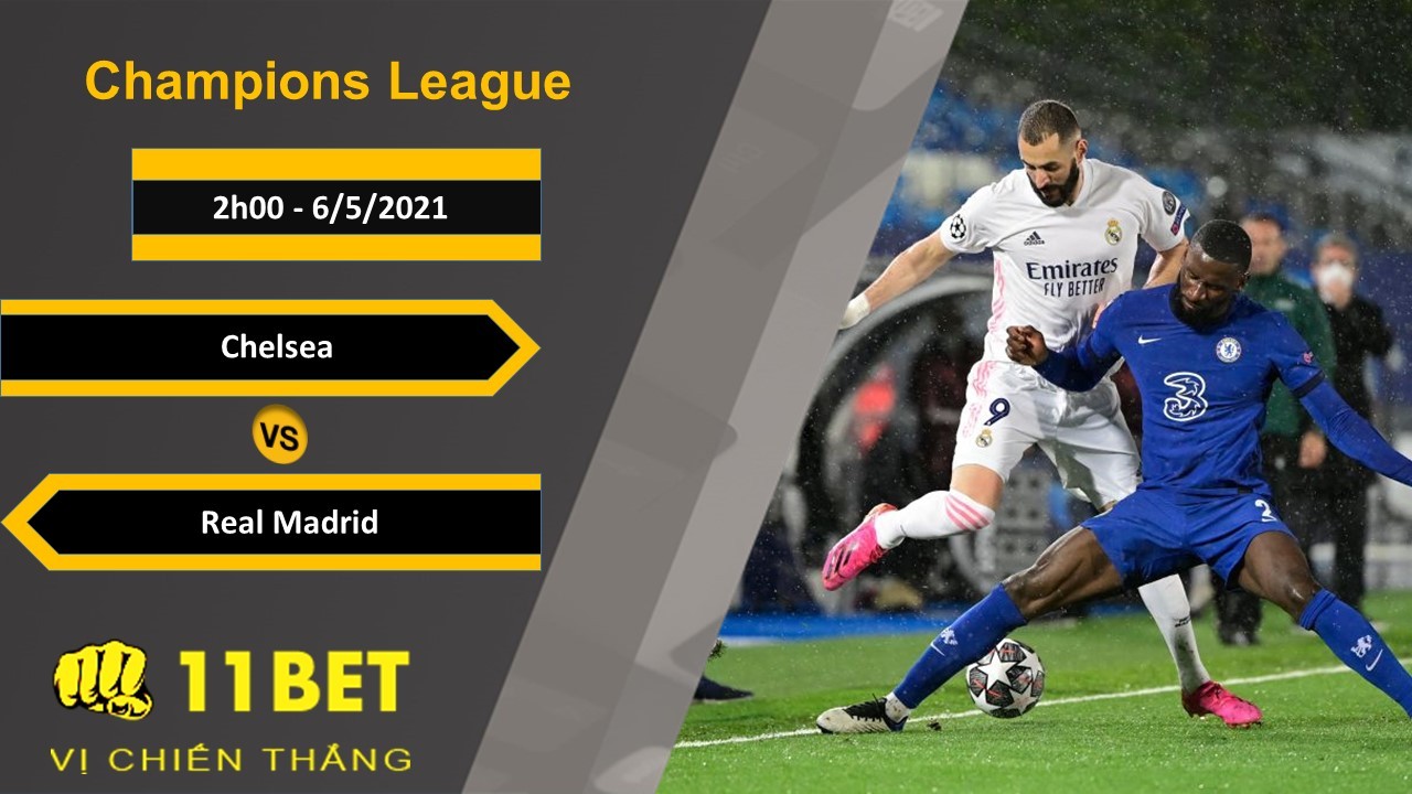 11BET Soi kèo Chelsea vs Real Madrid, 2h00, 6/5/2021