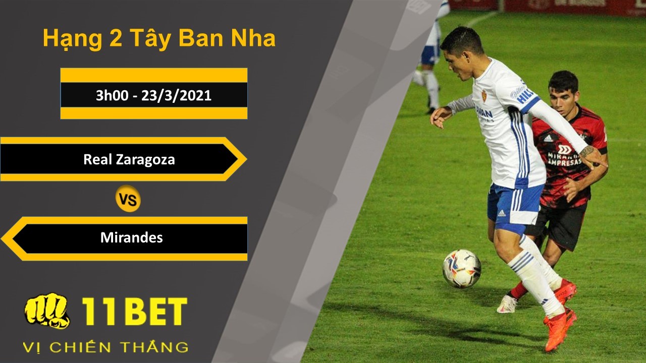 11BET Soi kèo Real Zaragoza vs Mirandes, 3h00, 23/3/2021