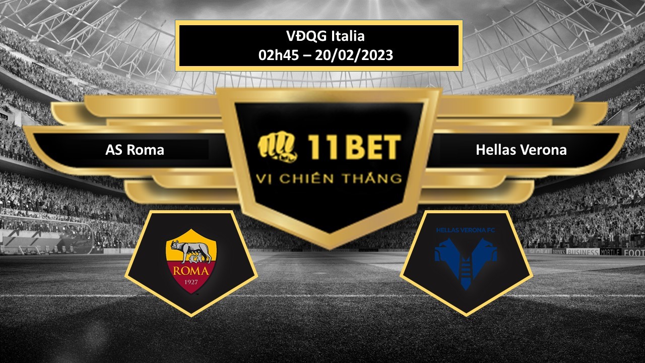 11BET Tip bóng đá  AS Roma vs Hellas Verona, hôm nay 20/02/2023