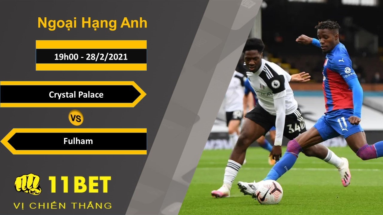 11BET Soi kèo Crystal Palace vs Fulham, 19h00, 28/2/2021