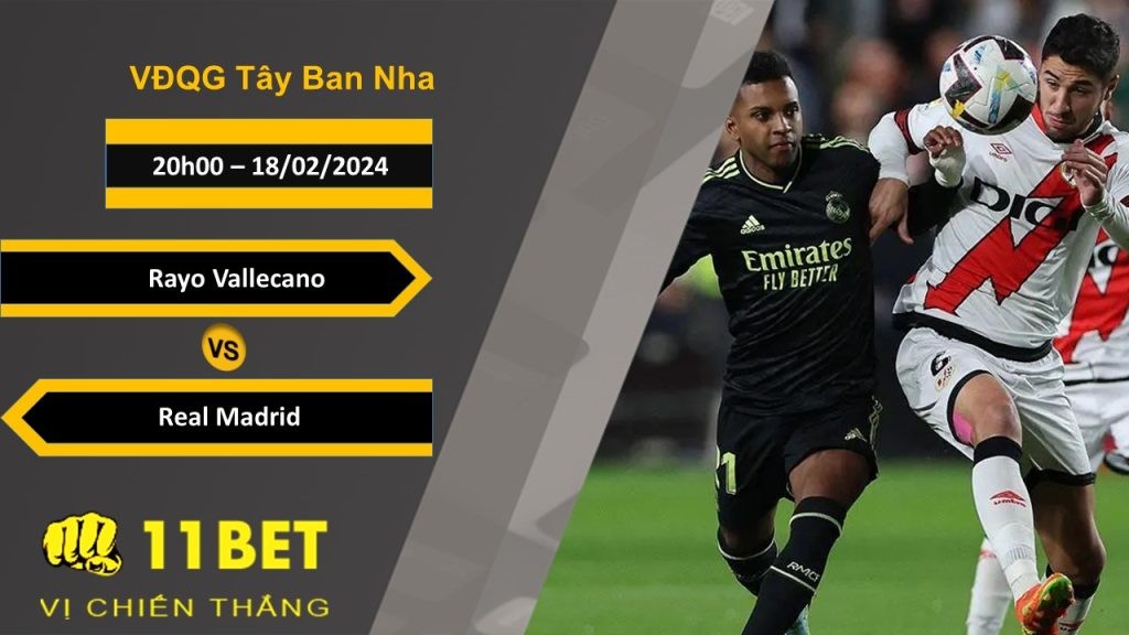 11BET Soi kèo  Rayo Vallecano vs Real Madrid, 20h00, 18/02/2024