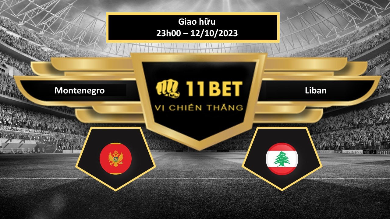 11BET Tip bóng đá  Montenegro vs Liban, hôm nay 12/10/2023