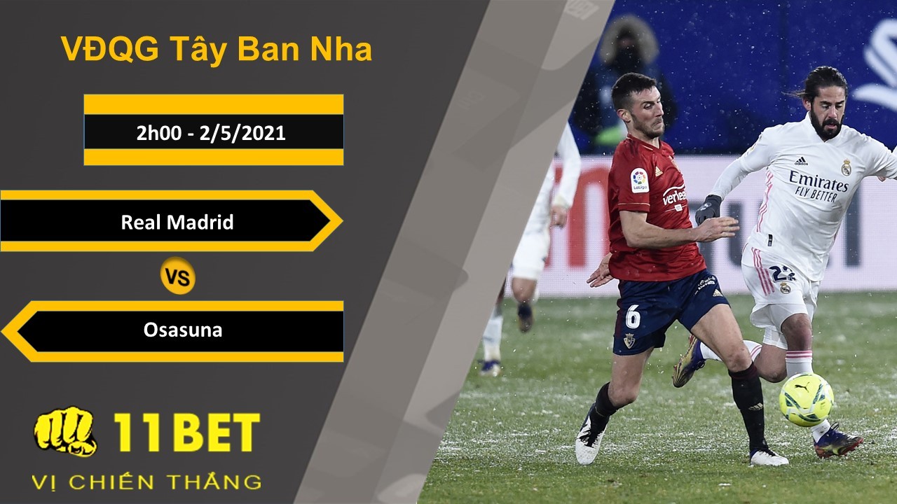 11BET Soi kèo Real Madrid vs Osasuna, 2h00, 2/5/2021