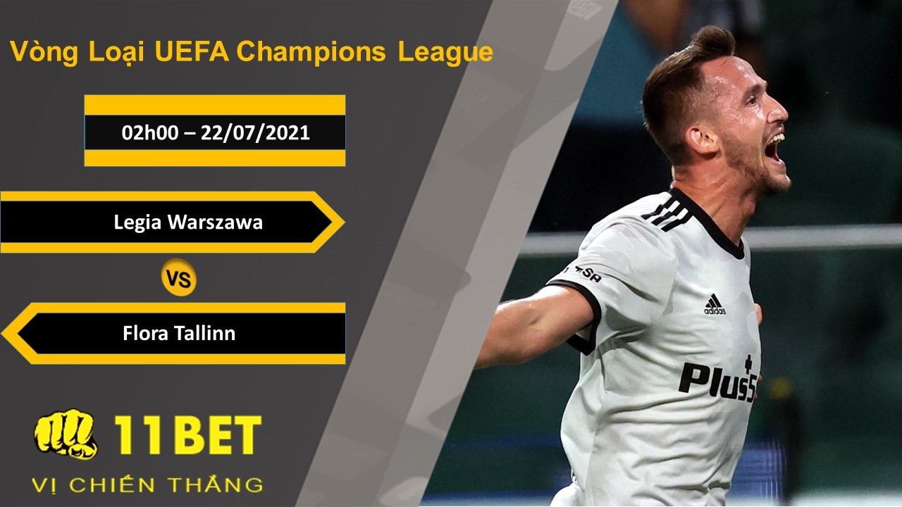 11BET Soi kèo Legia Warszawa vs Flora Tallinn, 02h00, 22/07/2021
