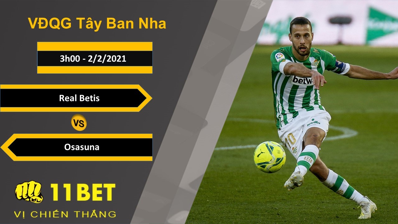 11BET Soi kèo Real Betis vs Osasuna, 3h00, 2/2/2021