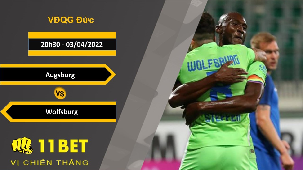 11BET Soi kèo Augsburg vs Wolfsburg 20h30, 03/04/2022