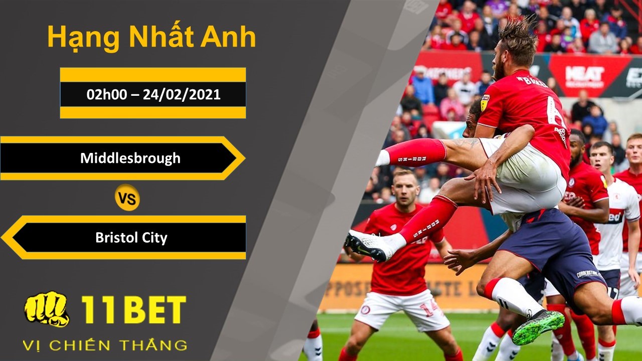 11BET Soi kèo Middlesbrough vs Bristol City, 02h00, 24/02/2021