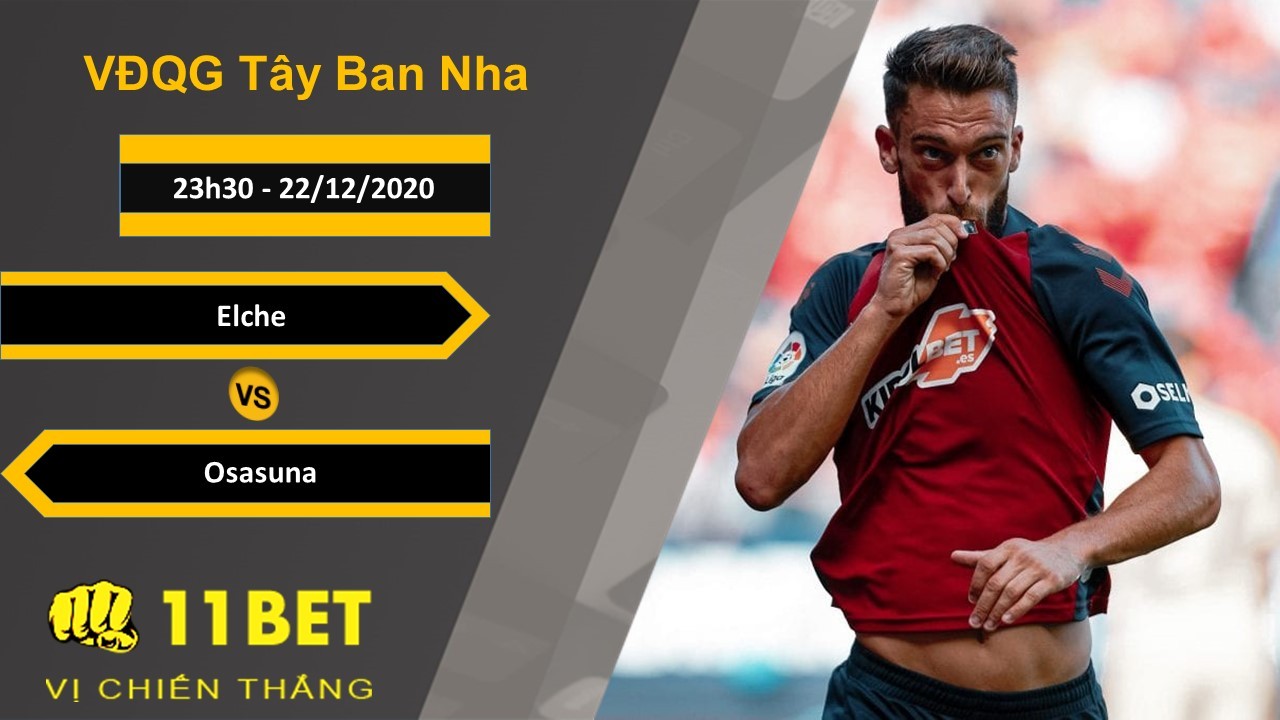 11BET Soi kèo Elche vs Osasuna, 23h30, 22/12/2020