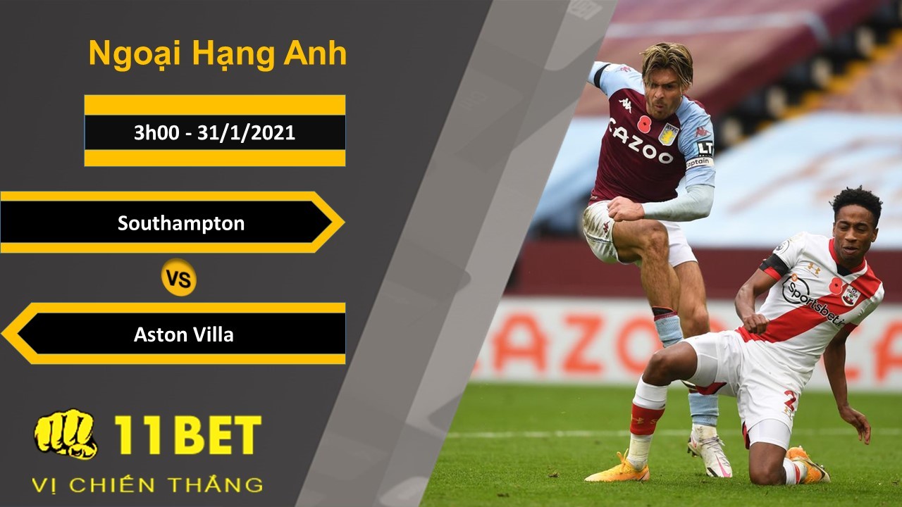 11BET Soi kèo Southampton vs Aston Villa, 3h00, 31/1/2021